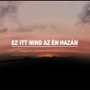 Ez itt mind az én hazám - Single