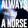 Always a Nurse - Single album lyrics, reviews, download