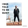 I Was Told to Be Quiet album lyrics, reviews, download