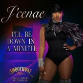 J'Cenae - I'll Be Down in a Minute