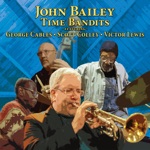 John Bailey - Time Bandits (feat. George Cables, Victor Lewis & Scott Colley)