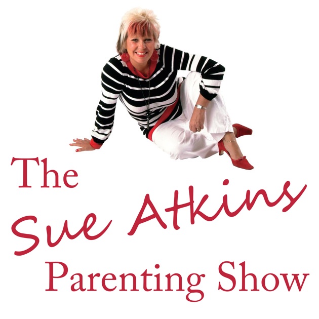 The Sue Atkins Parenting Show by Sue Atkins on Apple Podcasts