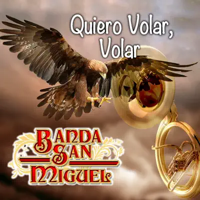 Quiero Volar, Volar - Banda San Miguel