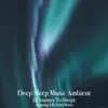 Deep Sleep Music Ambient: A Journey to Sleep (DJ Mix) album lyrics, reviews, download