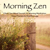 Morning Zen – Ethno Zen Mood Sounds for Morning Meditation, Yoga Practice & Thai Massage artwork