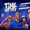 Time No Dey (feat. Zinoleesky & MohBad) - Tobisneh lyrics