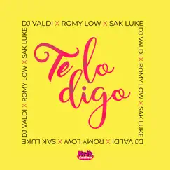 Te Lo Digo - Single by DJ Valdi, Romy Low & Sak Luke album reviews, ratings, credits