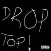 Drop Top! (feat. GHOULY) - Single album lyrics, reviews, download
