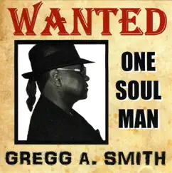 Wanted: One Soul Man by Gregg A. Smith album reviews, ratings, credits