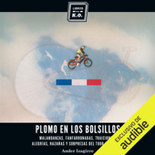 Plomo en los bolsillos [Lead in Pockets]: Malandanzas, fanfarronadas, traiciones, alegrías, hazañas y sorpresas del Tour de Francia [Misfortunes, Bluster, Betrayals, Joys, Achievements and Surprises of the Tour de France] (Unabridged) - Ander Izagirre