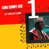 Classics, Vol. 1: Let Them Say & Edide - King Sunny Ade