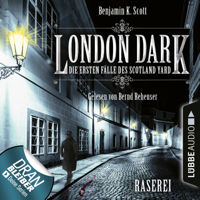 Benjamin K. Scott & Bernd Reheuser - London Dark - Die ersten Fälle des Scotland Yard, Folge 1: Raserei (Ungekürzt) artwork