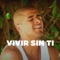 Vivir Sin Ti (feat. La Torita) artwork