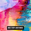 Better Anyway - Single