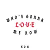 Who’s Gonna Love Me Now - Single album lyrics, reviews, download