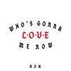 Who’s Gonna Love Me Now - Single, 2020