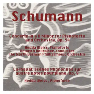 Schumann: Concerto in a Minor for Pianoforte and Orchestra, Op. 54 - Carnaval: Scènes Mignonnes Sur Quatre Notes Pour Piano, Op. 9 by Hedda Weiss, Heinrich Hollreiser & North German Philharmonic Orchestra album reviews, ratings, credits