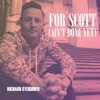 Richard Steighner - For Scott (Ain't Done Yet)