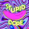 Stupid Dope - Single album lyrics, reviews, download