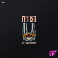 Just Wanna Party - Single by FETISH album reviews, ratings, credits