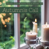 Autumn's Call - Autumn Quiet Moments Easy & Smooth Jazz artwork
