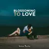 Blossoming to Love album lyrics, reviews, download