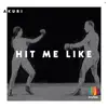 Hit Me Like - Single album lyrics, reviews, download