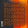 Stranger (feat. Alex Cross) - Single album lyrics, reviews, download