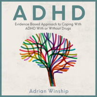 Adrian Winship - ADHD: Evidence-Based Approach to Coping with ADHD With or Without Drugs (Unabridged) artwork