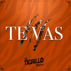Te Vas - Single - El Tigrillo Palma Te Vas - Single - El Tigrillo Palma