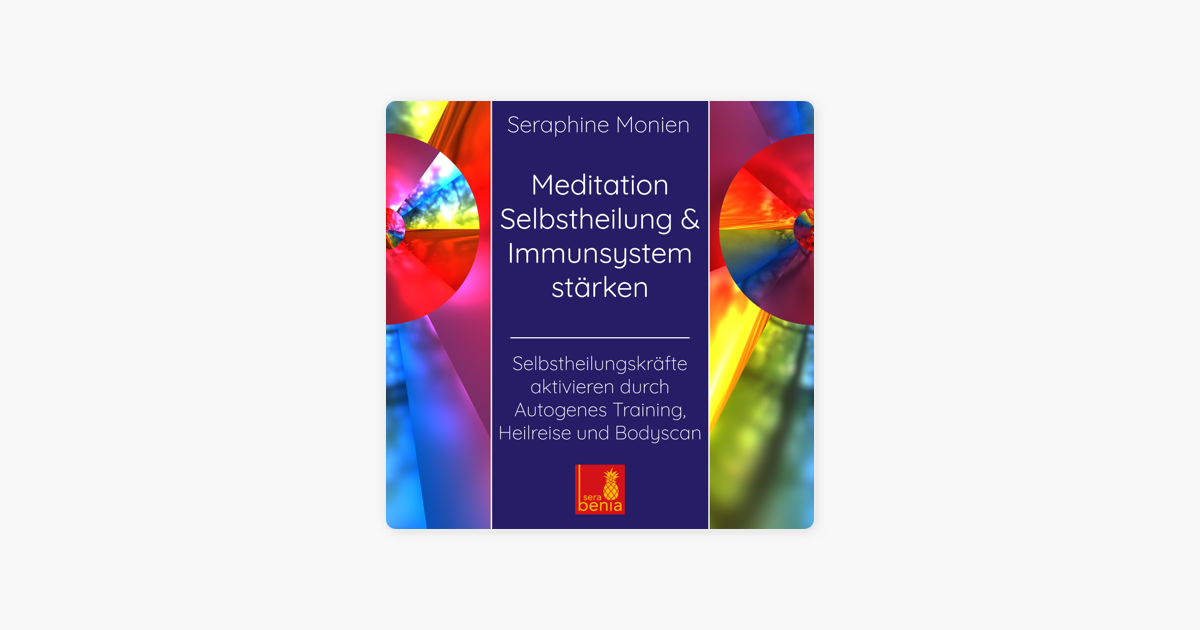 Meditation Selbstheilung Immunsystem Starken Selbstheilungskrafte Aktivieren Durch Autogenes Training Heilreise Und Bodyscan On Apple Books