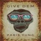 Give Dem - Paris Yung lyrics