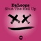 Shut the Hell Up - DaLoops lyrics