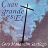 Coro Mahanaim Santiago - Cuan Grande Es El