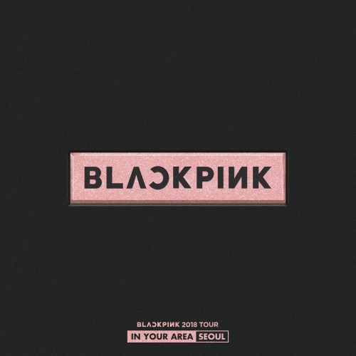 BLACKPINK – BLACKPINK 2018 TOUR ‘IN YOUR AREA’ SEOUL (Live)