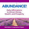 5 Minute Morning Abundance Affirmations (21 Day Prosperity Challenge) - Bob Baker's Inspiration Project