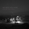 We Need You Here - Single, 2019