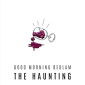 Good Morning Bedlam - The Haunting