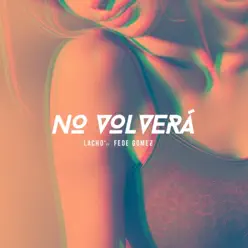 No Volverá (feat. Fede Gomez) - Single - Lacho No Volverá (feat. Fede Gomez) - Single - Lacho