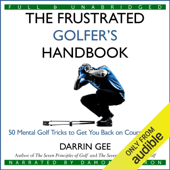 The Frustrated Golfer's Handbook: 50 Mental Golf Tricks to Get You Back on Course...Fast (Unabridged) - Darrin Gee Cover Art