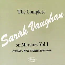 The Complete Sarah Vaughan On Mercury Vol.1 - Great Jazz Years; 1954-1956 - Sarah Vaughan