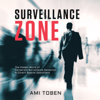 Ami Toben - Surveillance Zone: The Hidden World of Corporate Surveillance Detection & Covert Special Operations (Unabridged) artwork