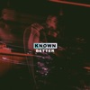 Known Better - Single