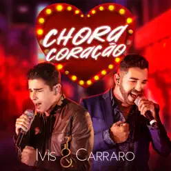 Chora Coração - Ivis & Carraro