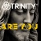 Are You - Trinity (NL) lyrics