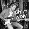 Say It Now - Derek Hough lyrics