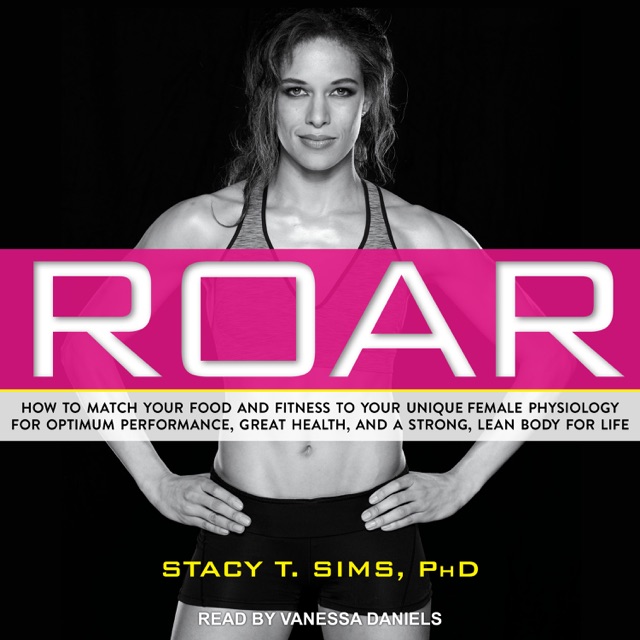 ROAR: How to Match Your Food and Fitness to Your Unique Female Physiology for Optimum Performance, Great Health, and a Strong, Lean Body for Life Album Cover