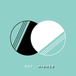 Dot - Higher Higher