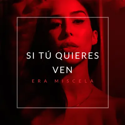 Si Tu Quieres Ven - Single - Era Miscela