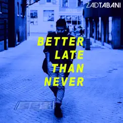 Better Late Than Never - EP by Zaid Tabani album reviews, ratings, credits